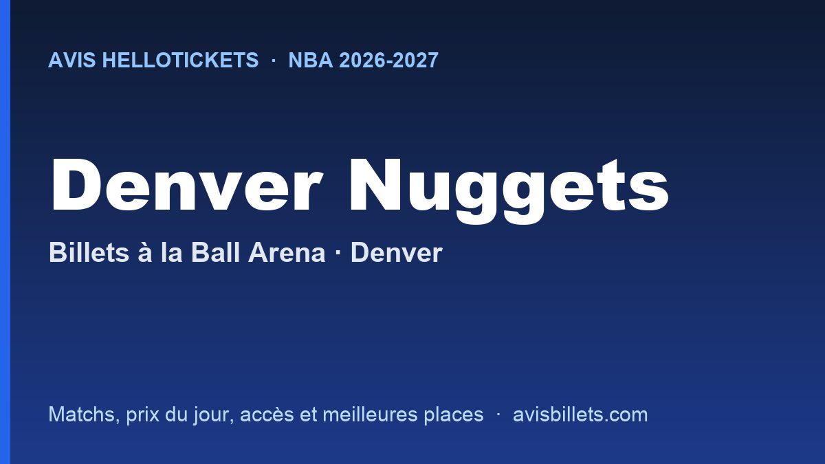 Avis Hellotickets Denver Nuggets 2026-2027 : billets pour les matchs à la Ball Arena