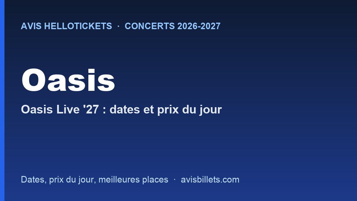 Avis Hellotickets Oasis : billets, prix et code promo