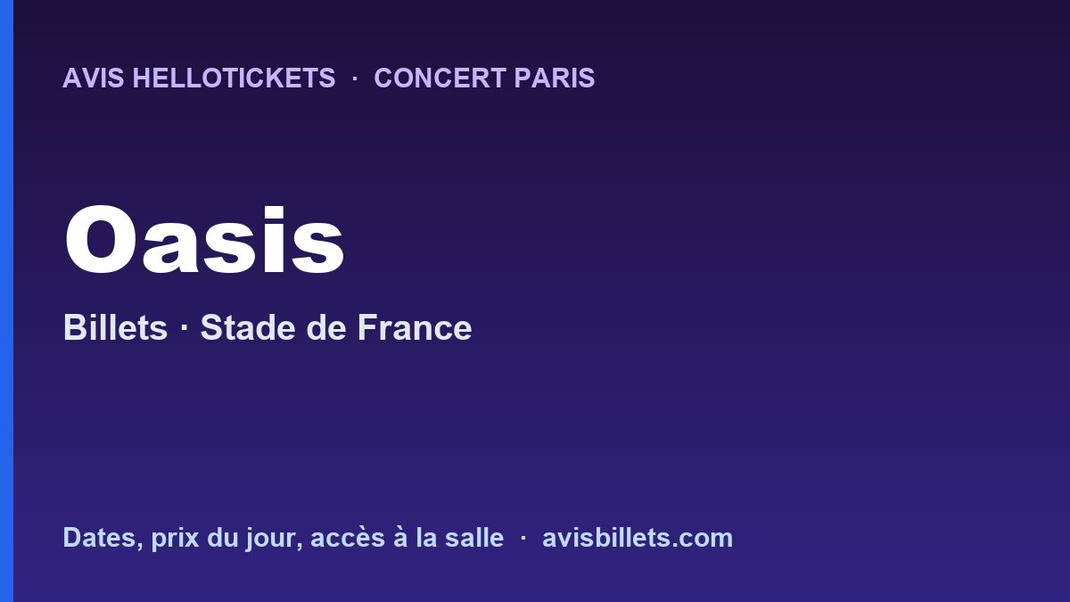 Avis Hellotickets Oasis Paris 2027 : billets du concert