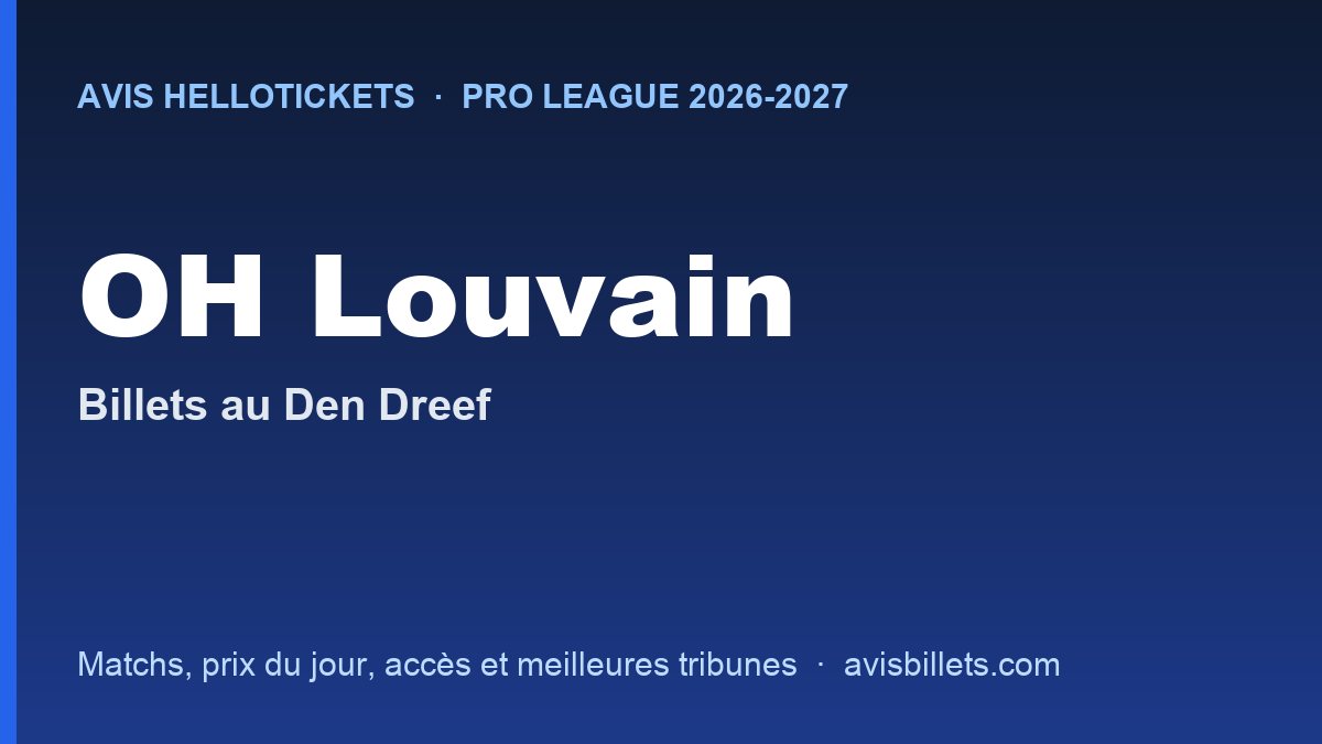 Avis Hellotickets OH Louvain 2026-2027 : billets pour les matchs au Den Dreef