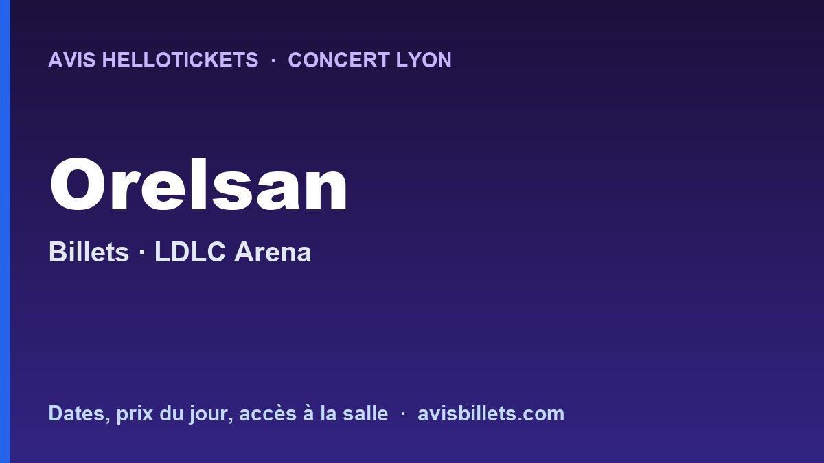 Avis Hellotickets Orelsan Lyon 2026 : billets du concert