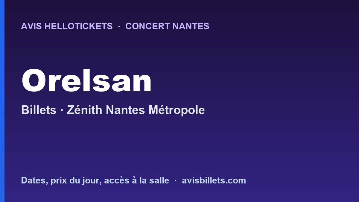 Avis Hellotickets Orelsan Nantes 2026 : billets du concert