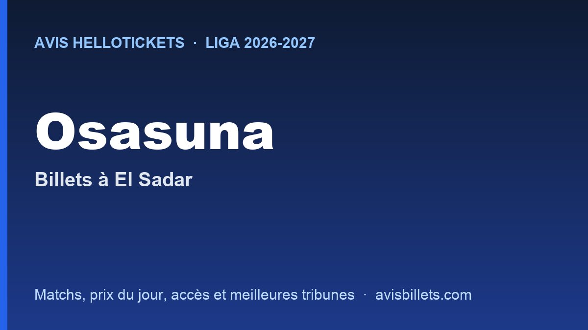 Avis Hellotickets Osasuna 2026-2027 : billets pour les matchs à El Sadar