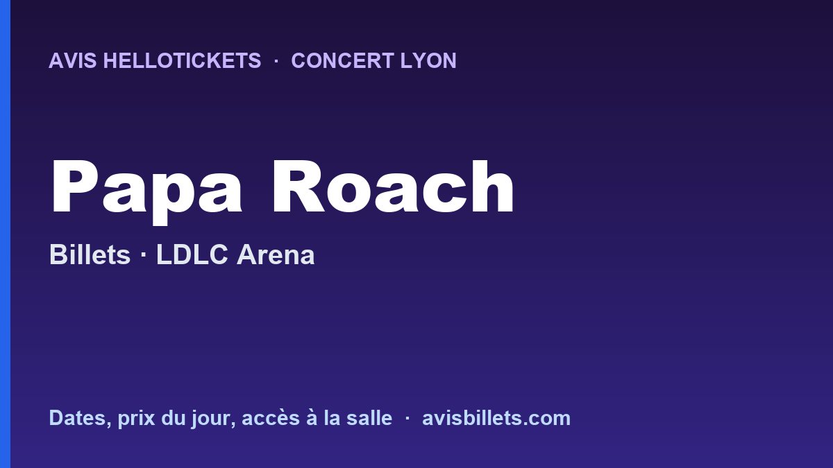 Avis Hellotickets Papa Roach Lyon 2026 : billets du concert
