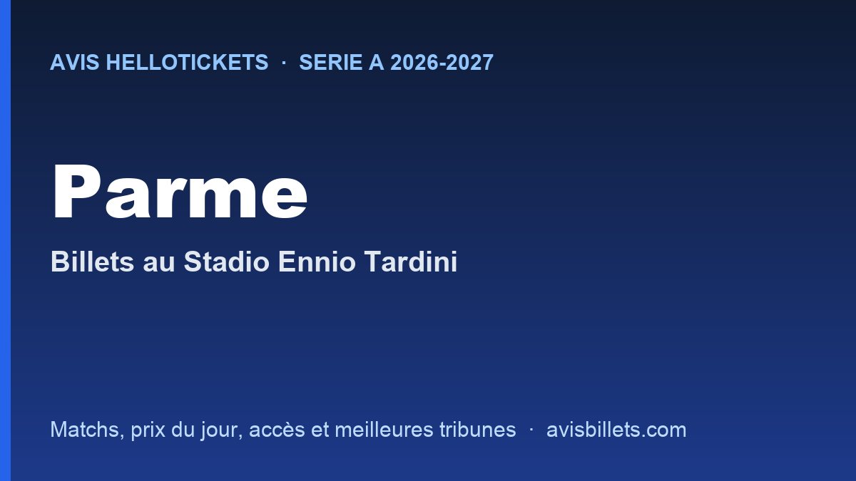 Avis Hellotickets Parme 2026-2027 : billets pour les matchs au Stadio Ennio Tardini