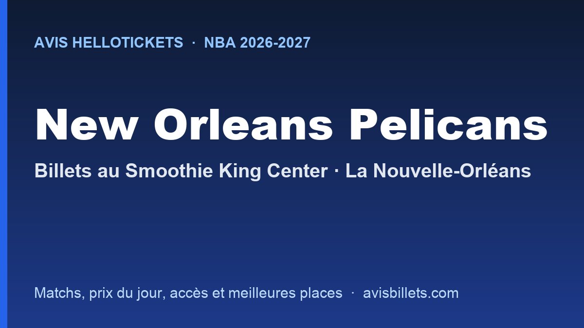 Avis Hellotickets New Orleans Pelicans 2026-2027 : billets pour les matchs au Smoothie King Center