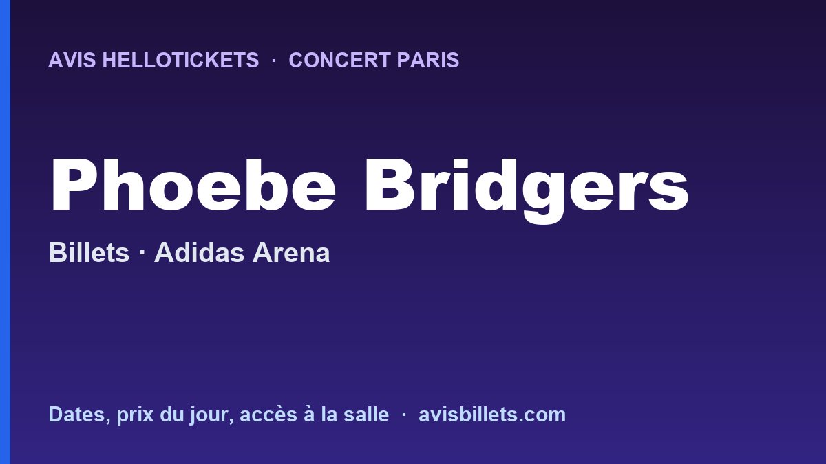 Avis Hellotickets Phoebe Bridgers Paris 2026 : billets du concert