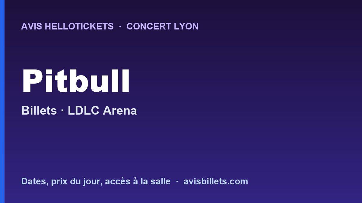 Avis Hellotickets Pitbull Lyon 2026 : billets du concert
