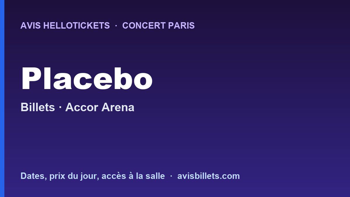 Avis Hellotickets Placebo Paris 2026 : billets du concert