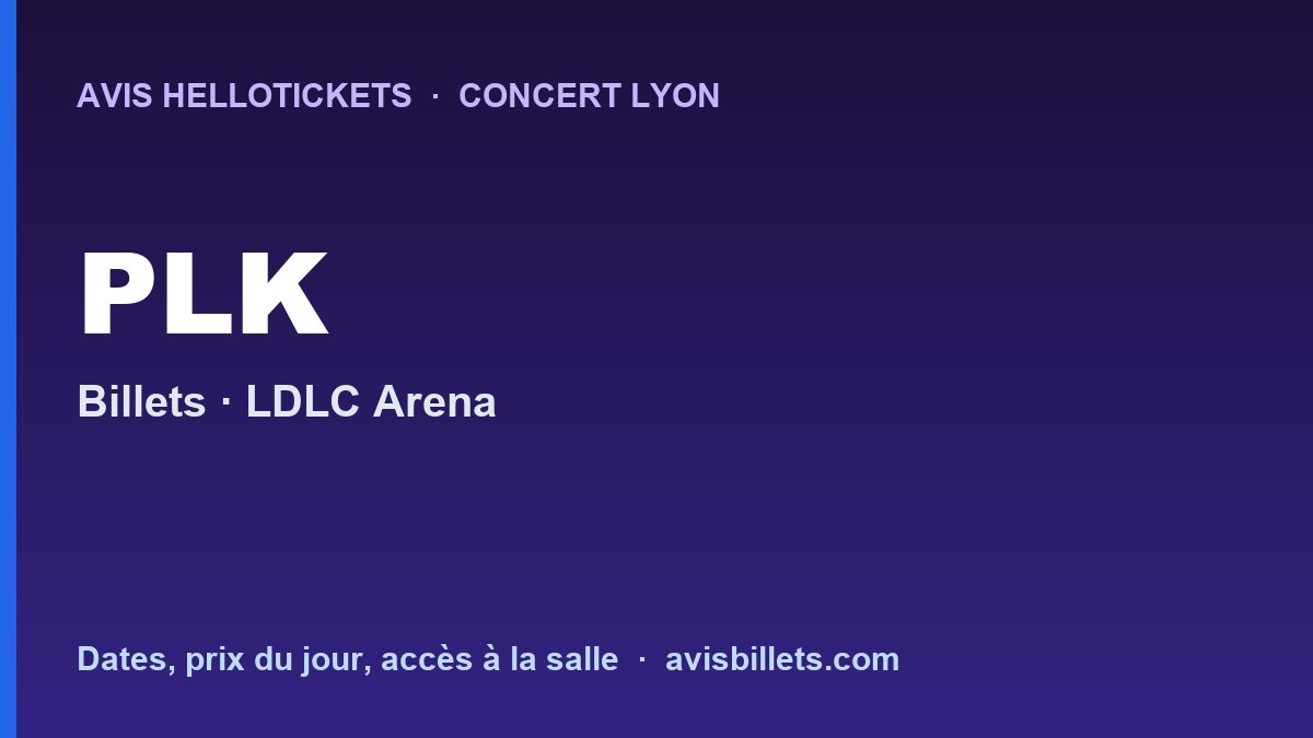 Avis Hellotickets PLK Lyon 2026 : billets du concert