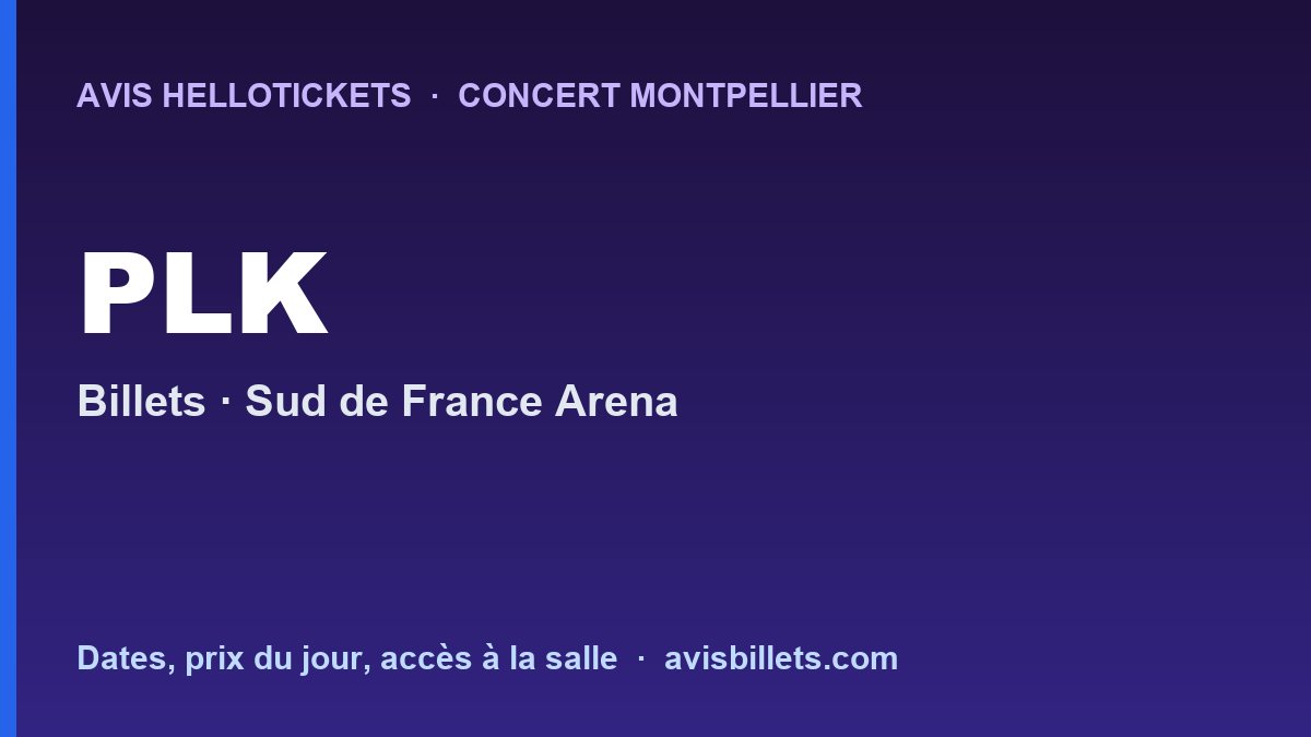 Avis Hellotickets PLK Montpellier 2026 : billets du concert