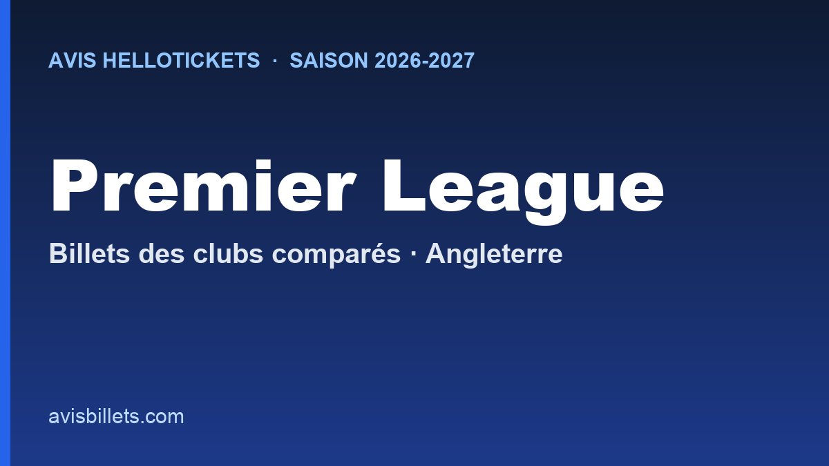Avis Hellotickets Premier League 2026-2027 : billets des clubs comparés