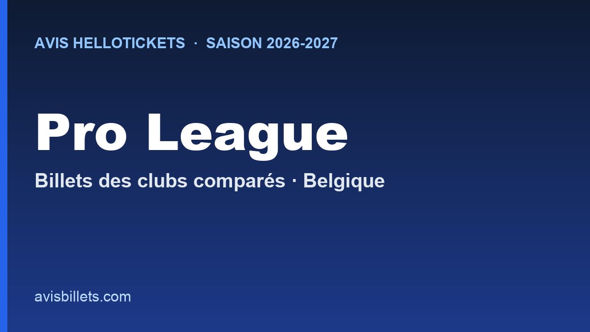 Avis Hellotickets Pro League 2026-2027 : billets des clubs comparés