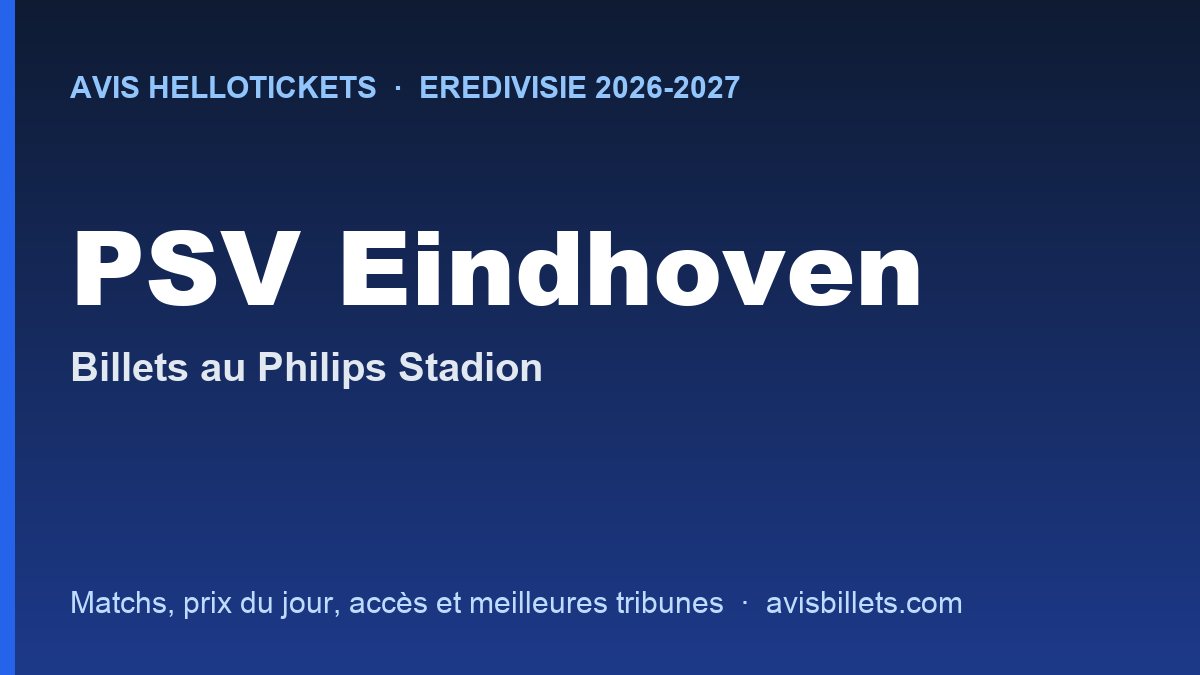 Avis Hellotickets PSV Eindhoven 2026-2027 : billets pour les matchs au Philips Stadion