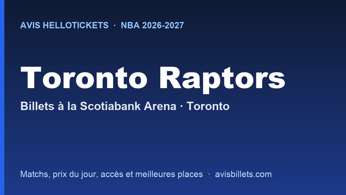 Avis Hellotickets Toronto Raptors 2026-2027 : billets pour les matchs à la Scotiabank Arena