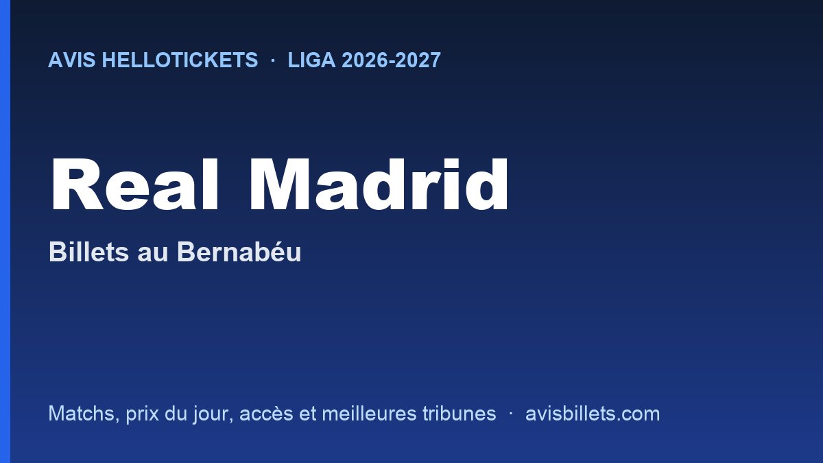 Avis Hellotickets Real Madrid 2026-2027 : billets pour les matchs au Bernabéu