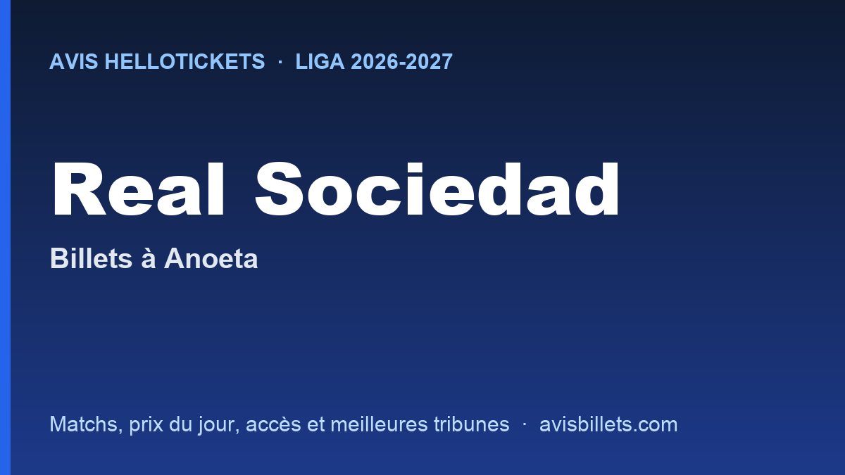Avis Hellotickets Real Sociedad 2026-2027 : billets pour les matchs à Anoeta