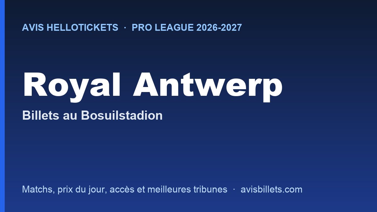 Avis Hellotickets Royal Antwerp 2026-2027 : billets pour les matchs au Bosuilstadion