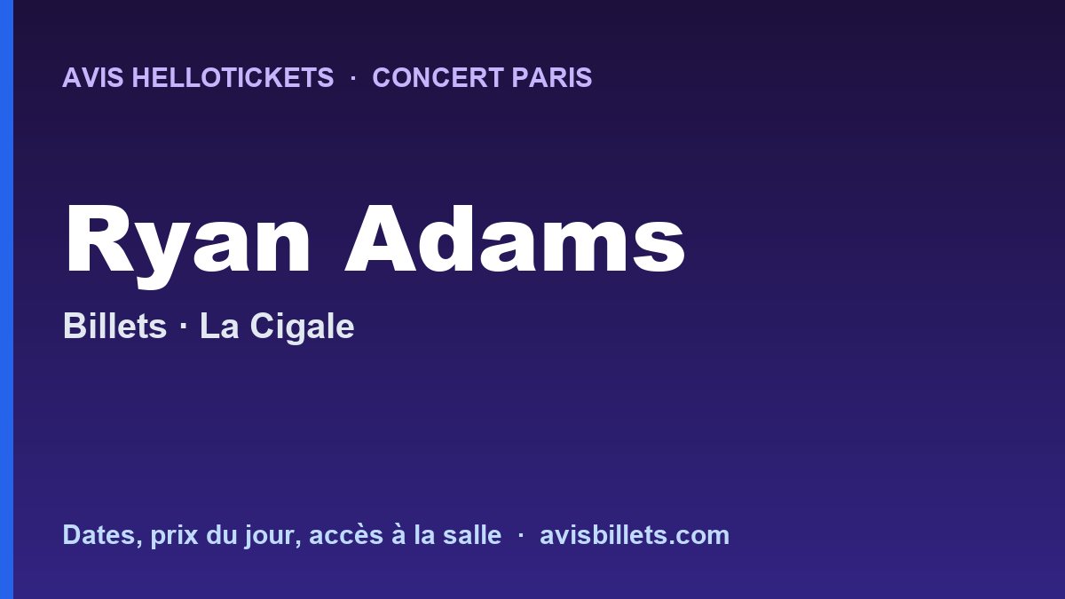 Avis Hellotickets Ryan Adams Paris 2026 : billets du concert