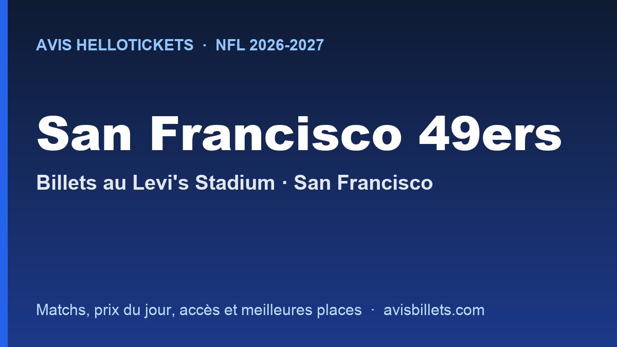Avis Hellotickets San Francisco 49ers 2026-2027 : billets pour les matchs au Levi's Stadium