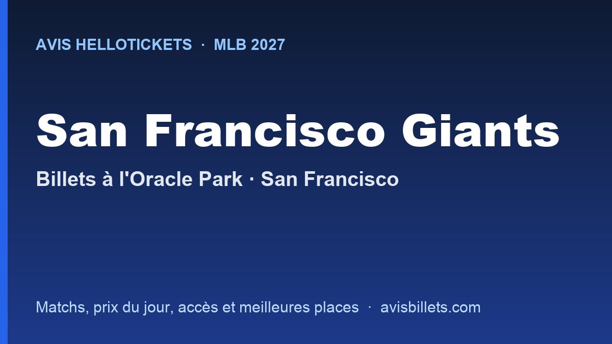 Avis Hellotickets San Francisco Giants 2027 : billets pour les matchs à l'Oracle Park