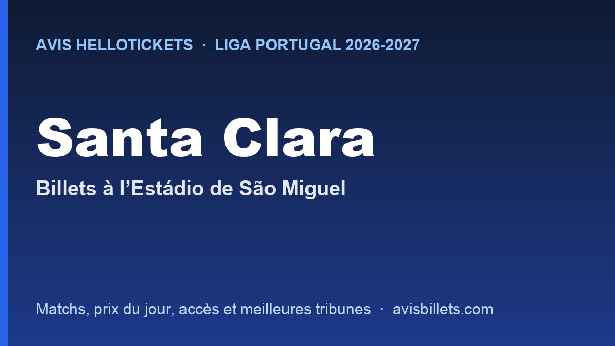 Avis Hellotickets Santa Clara 2026-2027 : billets pour les matchs à l’Estádio de São Miguel