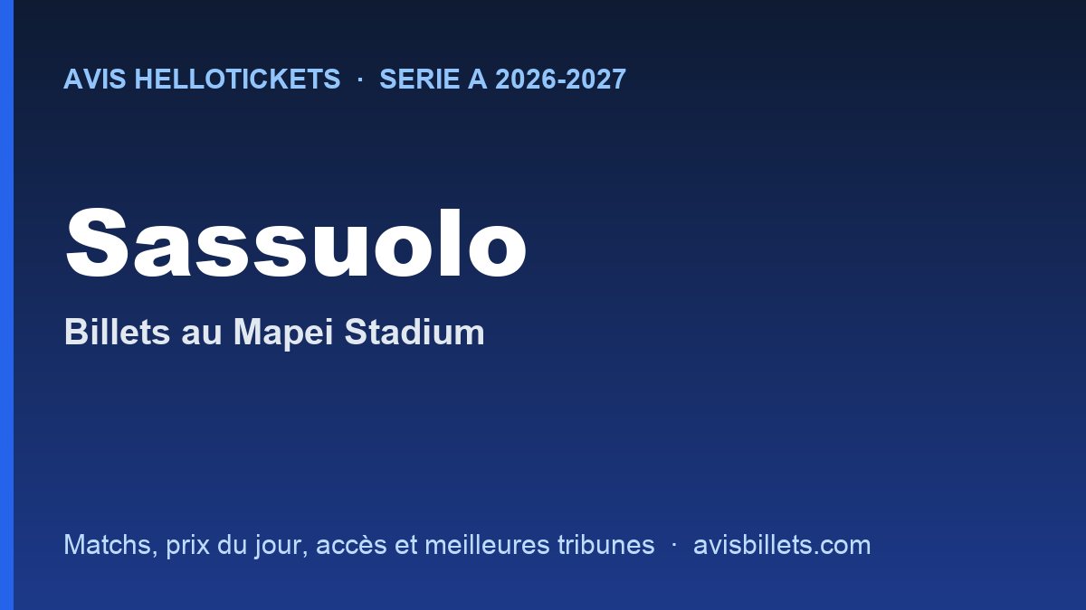 Avis Hellotickets Sassuolo 2026-2027 : billets pour les matchs au Mapei Stadium