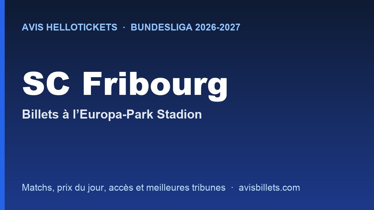 Avis Hellotickets SC Fribourg 2026-2027 : billets pour les matchs à l’Europa-Park Stadion