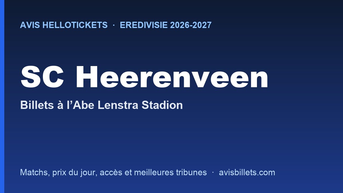 Avis Hellotickets SC Heerenveen 2026-2027 : billets pour les matchs à l’Abe Lenstra Stadion