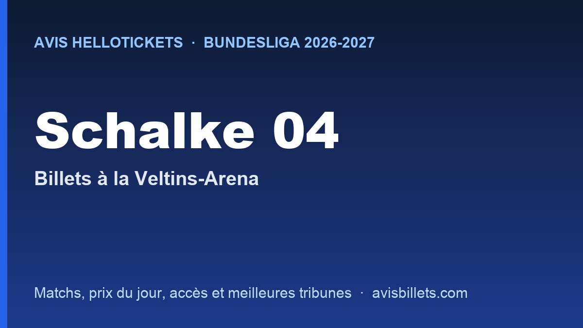 Avis Hellotickets Schalke 04 2026-2027 : billets pour les matchs à la Veltins-Arena