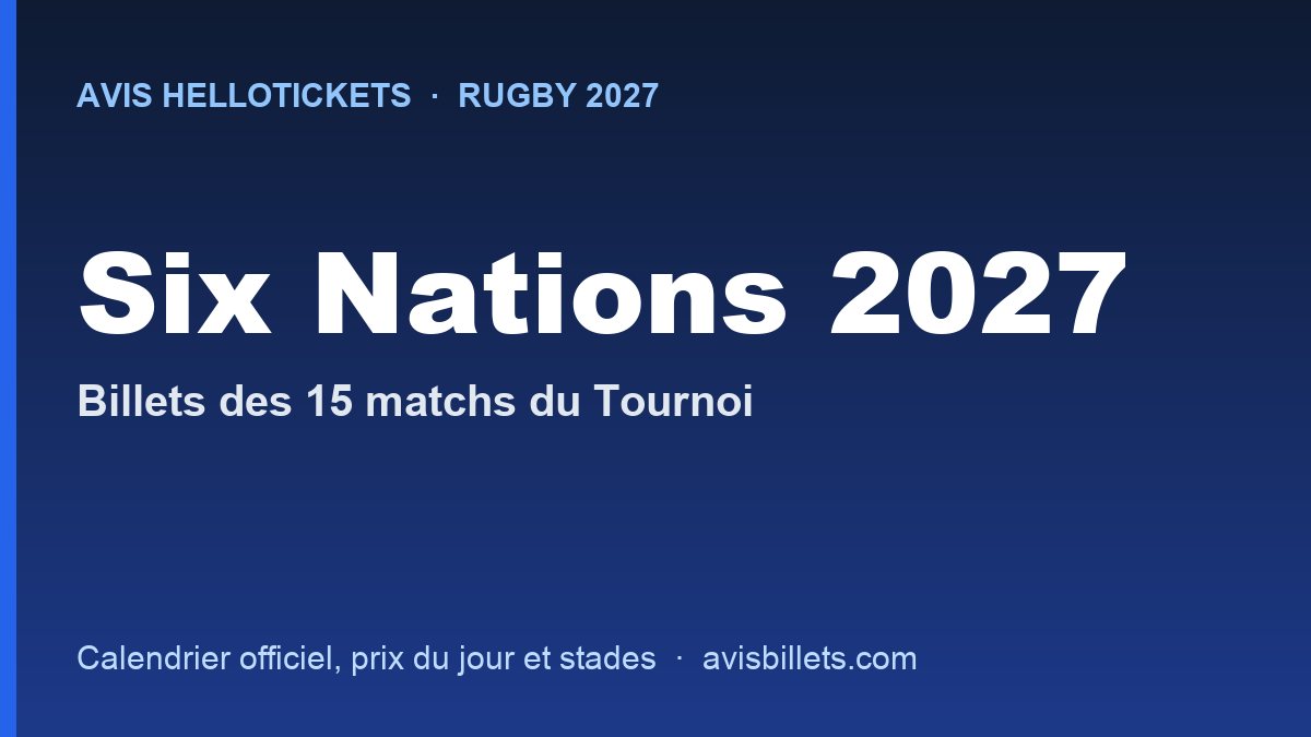 Avis Hellotickets Tournoi des Six Nations 2027 : billets des 15 matchs
