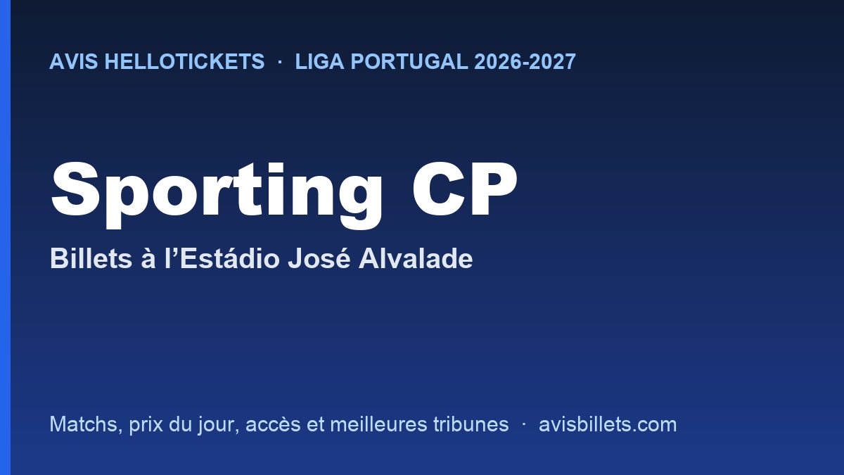 Avis Hellotickets Sporting CP 2026-2027 : billets pour les matchs à l’Estádio José Alvalade