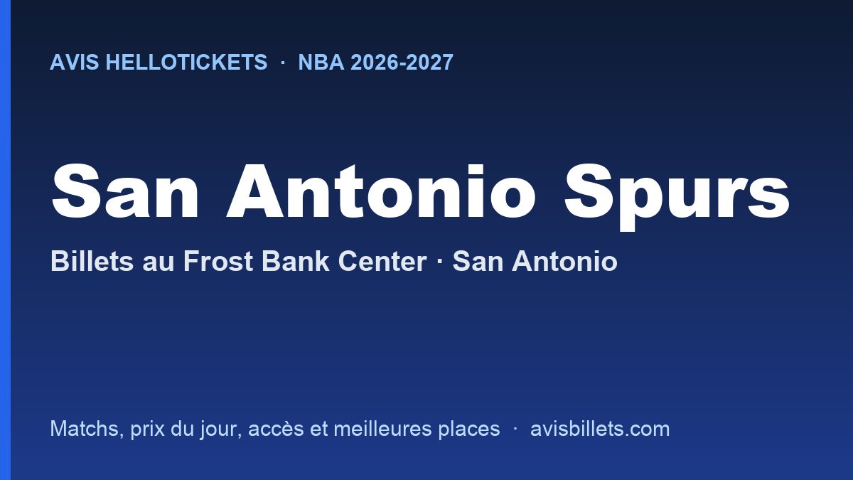 Avis Hellotickets San Antonio Spurs 2026-2027 : billets pour les matchs au Frost Bank Center