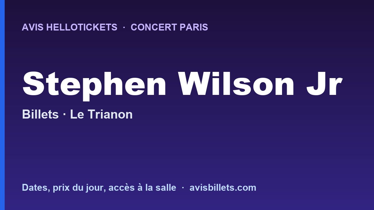 Avis Hellotickets Stephen Wilson Jr. Paris 2026 : billets du concert