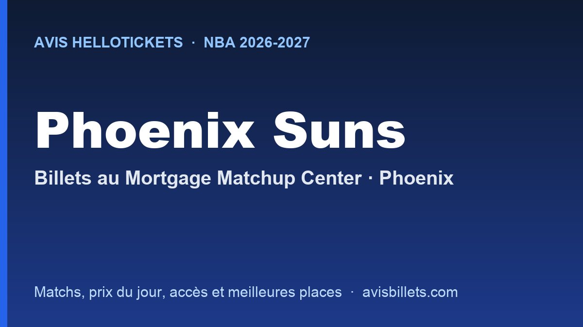 Avis Hellotickets Phoenix Suns 2026-2027 : billets pour les matchs au Mortgage Matchup Center