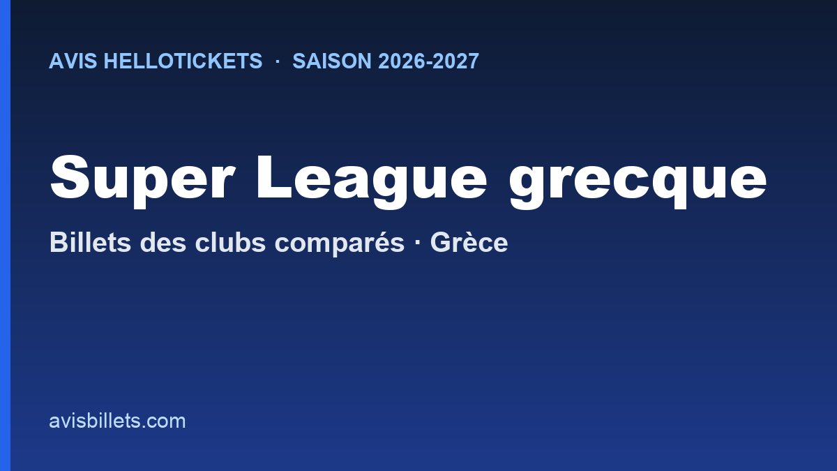 Avis Hellotickets Super League grecque 2026-2027 : billets des clubs comparés
