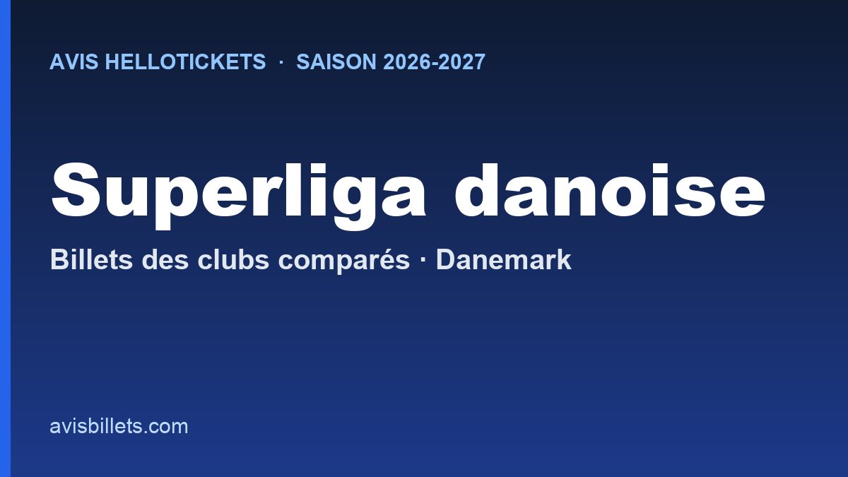 Avis Hellotickets Superliga danoise 2026-2027 : billets des clubs comparés
