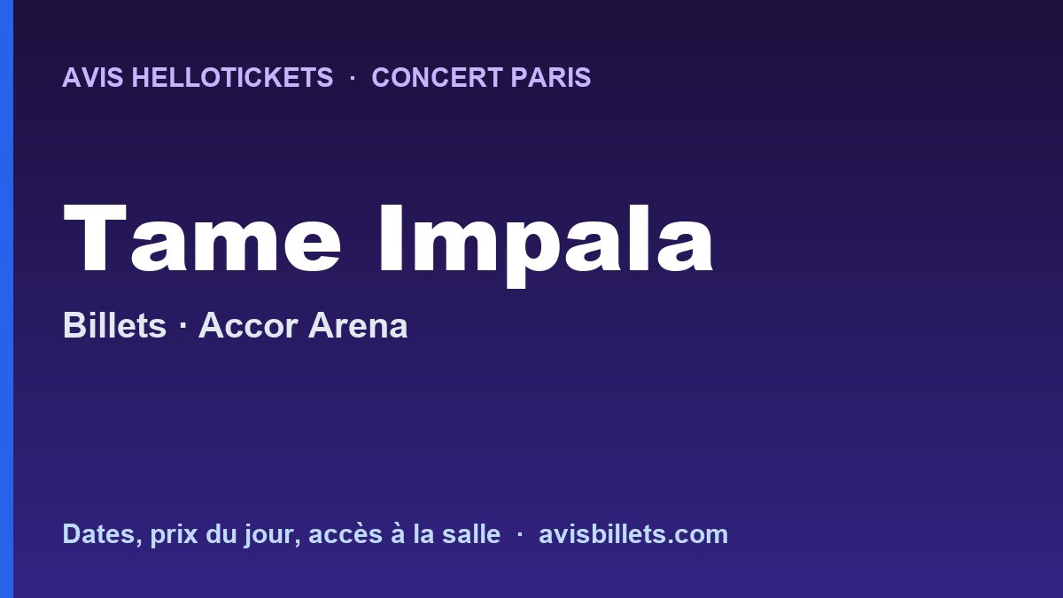Avis Hellotickets Tame Impala Paris 2027 : billets du concert