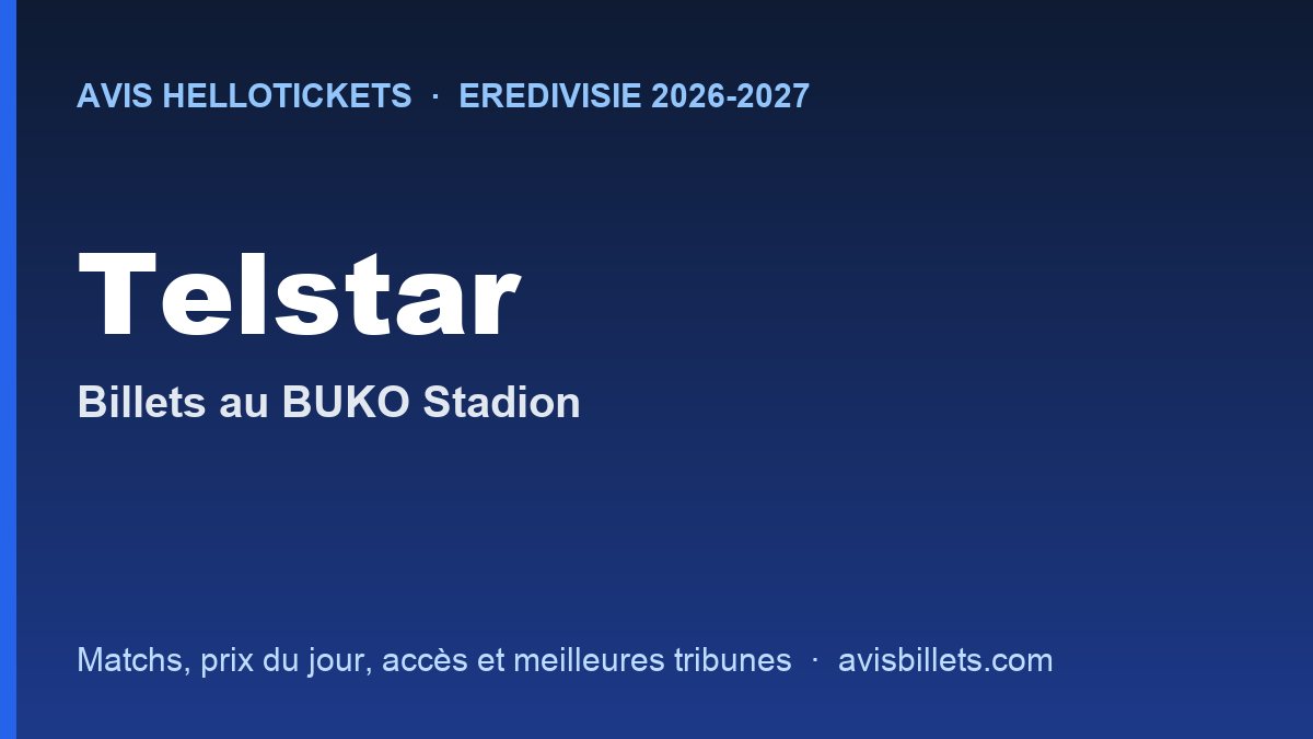 Avis Hellotickets Telstar 2026-2027 : billets pour les matchs au BUKO Stadion