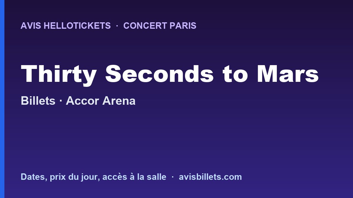 Avis Hellotickets Thirty Seconds to Mars Paris 2027 : billets du concert