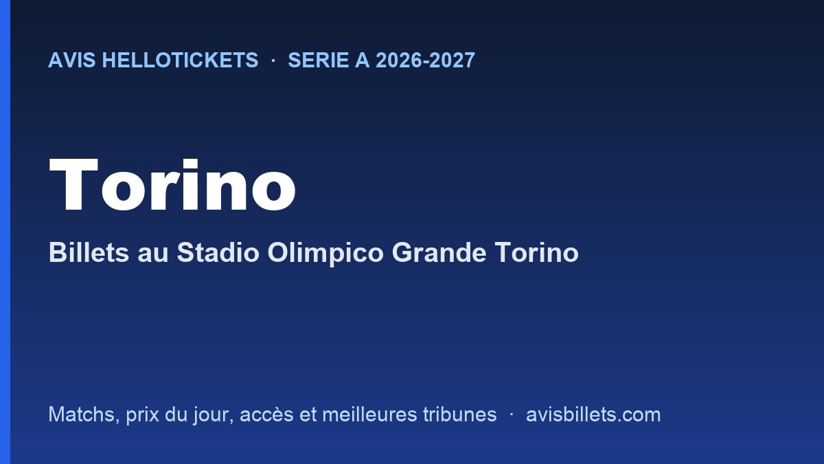 Avis Hellotickets Torino 2026-2027 : billets pour les matchs au Stadio Olimpico Grande Torino