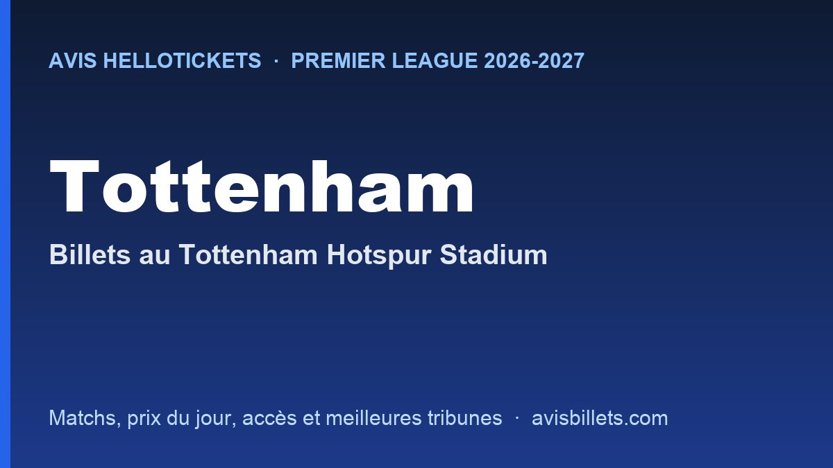 Avis Hellotickets Tottenham 2026-2027 : billets pour les matchs au Tottenham Hotspur Stadium