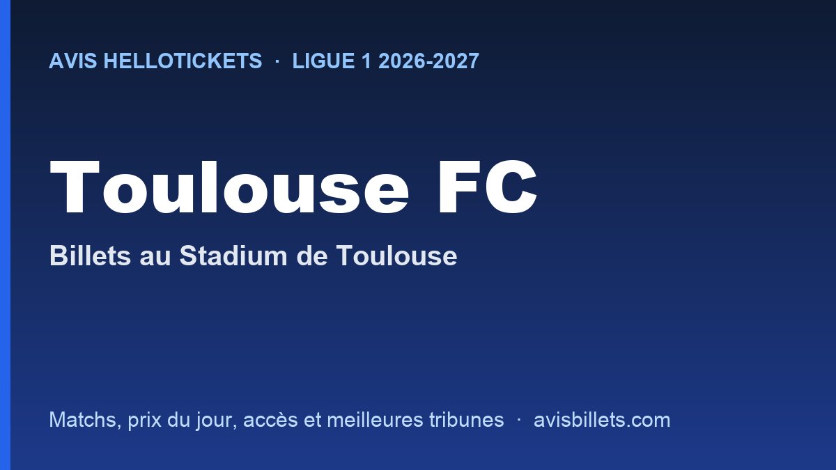 Avis Hellotickets Toulouse FC 2026-2027 : billets pour les matchs au Stadium de Toulouse