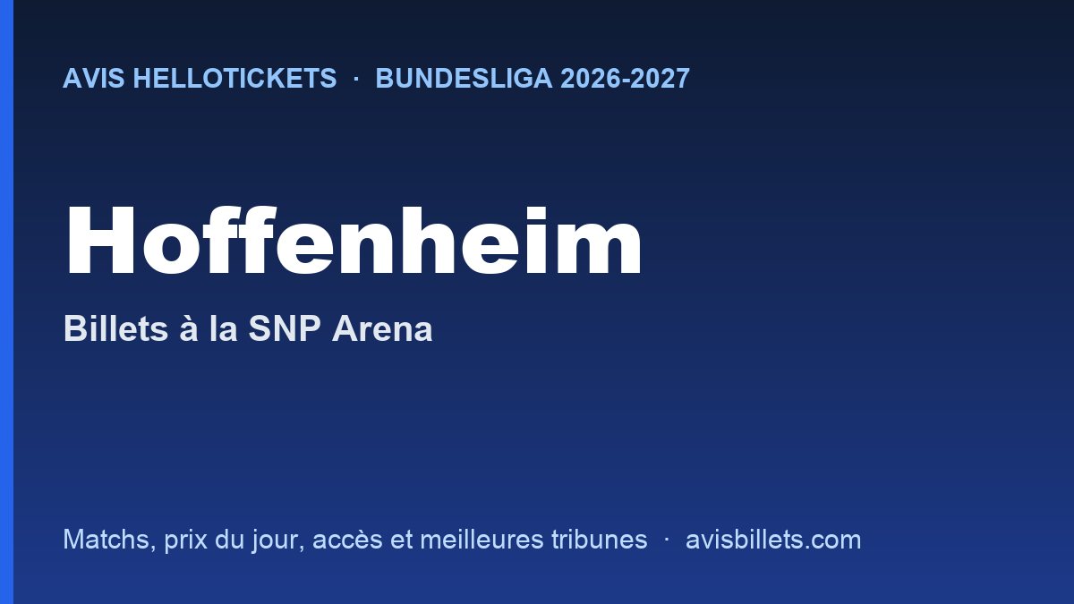 Avis Hellotickets Hoffenheim 2026-2027 : billets pour les matchs à la SNP Arena