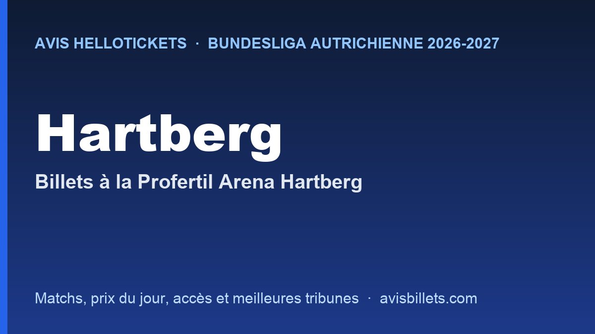 Avis Hellotickets Hartberg 2026-2027 : billets pour les matchs à la Profertil Arena Hartberg