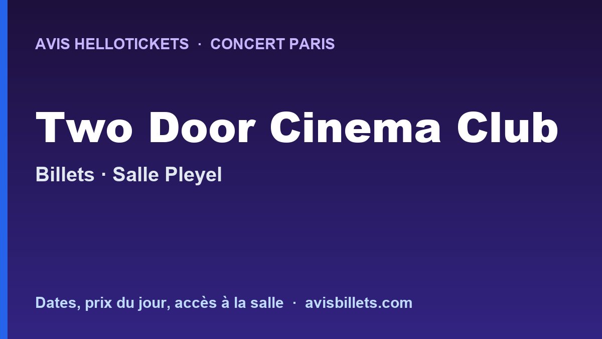 Avis Hellotickets Two Door Cinema Club Paris 2027 : billets du concert