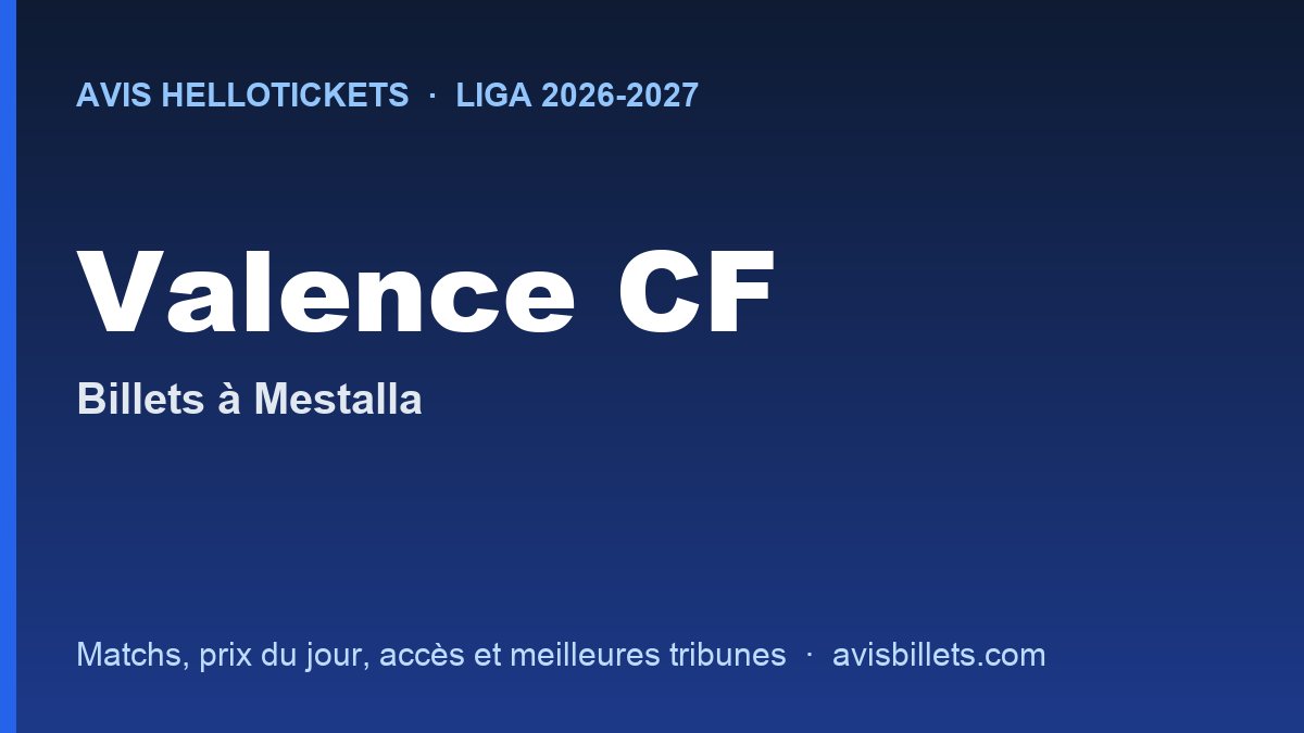 Avis Hellotickets Valence CF 2026-2027 : billets pour les matchs à Mestalla