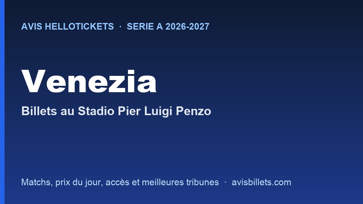 Avis Hellotickets Venezia 2026-2027 : billets pour les matchs au Stadio Pier Luigi Penzo