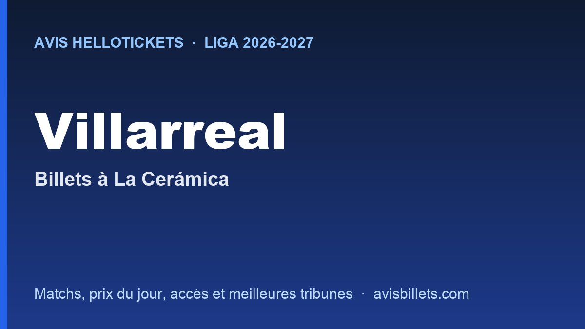 Avis Hellotickets Villarreal 2026-2027 : billets pour les matchs à La Cerámica