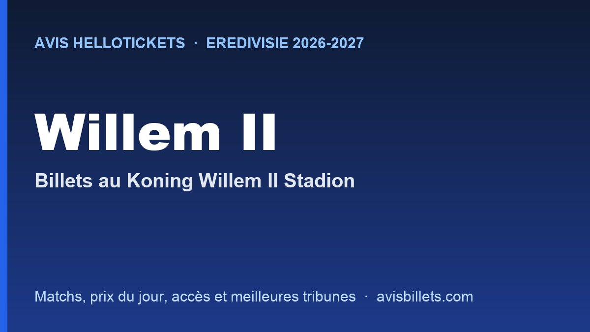 Avis Hellotickets Willem II 2026-2027 : billets pour les matchs au Koning Willem II Stadion
